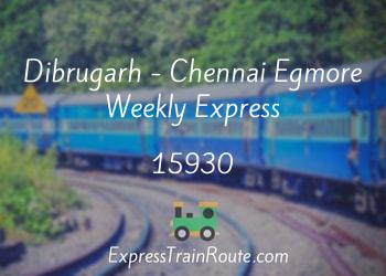 15930-dibrugarh-chennai-egmore-weekly-express